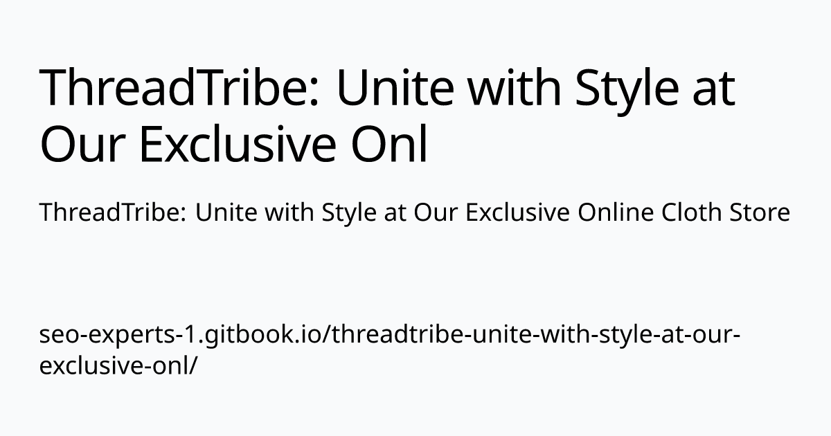 ThreadTribe: Unite with Style at Our Exclusive Online Cloth Store | ThreadTribe: Unite with Style at Our Exclusive Onl